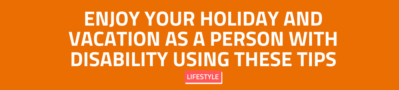 使用这些提示作为残疾人享受您的假期和假期